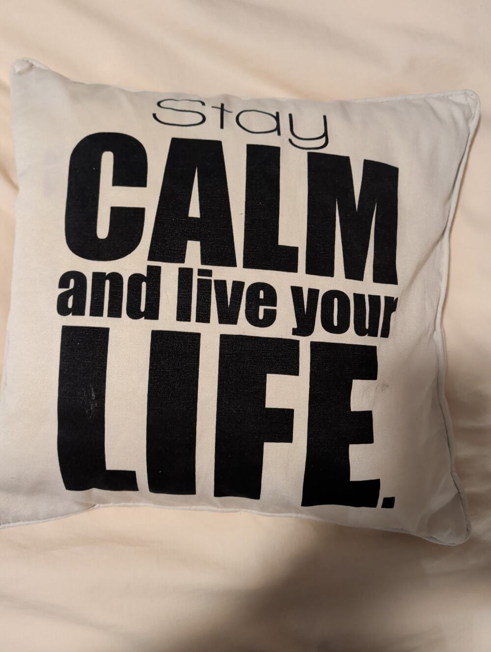 Stay Calm and Live Your Life" White Decorative Throw Pillow / Cushion Cover
